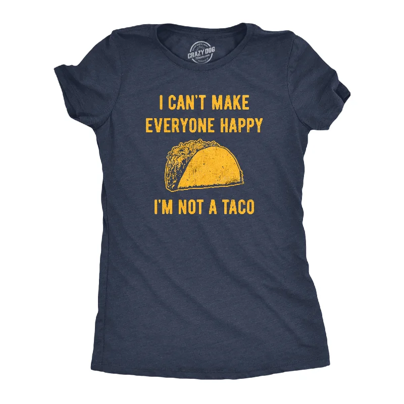 Womens I Cant Make Everyone Happy Im Not A Taco T Shirt Funny Mexican Food Lovers Tee For Ladies