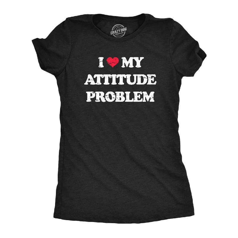 Womens I Heart My Attitude Problem T Shirt Funny Bad Negativity Joke Tee For Ladies