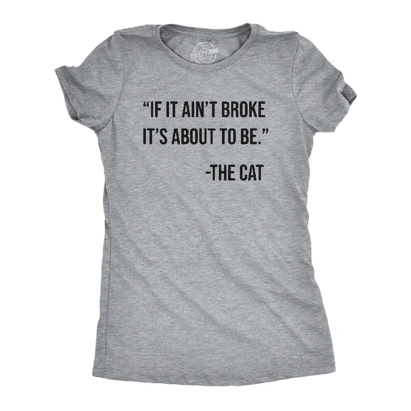 Womens If It Aint Broke Its About To Be T Shirt Funny Bad Kitten Quote Joke Tee For Ladies