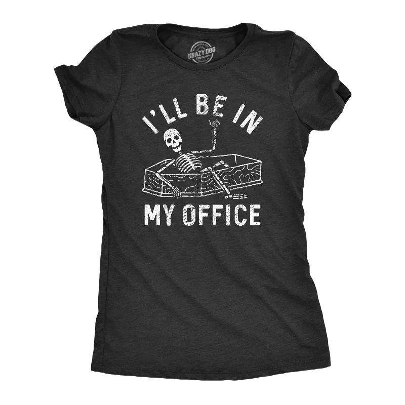 Womens Ill Be In My Office T Shirt Funny Dead Skeleton Coffin Joke Tee For Ladies