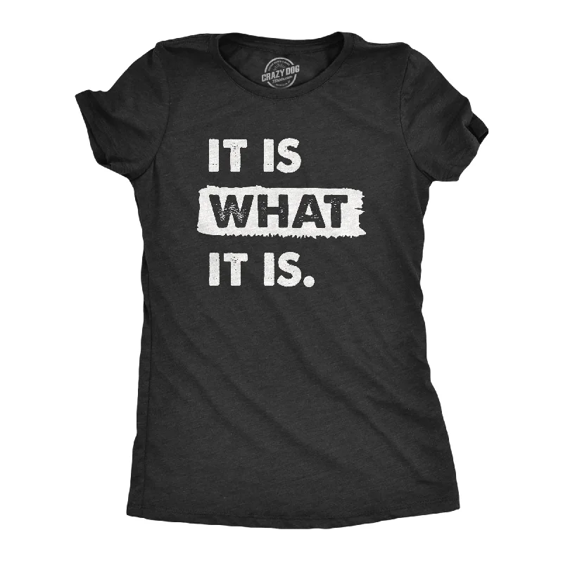 Womens It Is What It Is T Shirt Funny Sarcastic Accepting Coping Saying Tee For Ladies