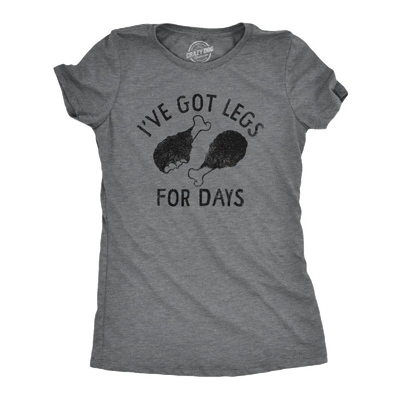 Womens Ive Got Legs For Days T Shirt Funny Thanksgiving Turkey Leg Dinner Tee For Ladies